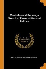 Venizelos and the War; A Sketch of Personalities and Politics - PRICE,  Walter Harrington Crawfurd - 9780353032637