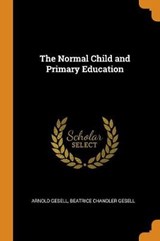 The Normal Child and Primary Education - GESELL,  Arnold ; Gesell, Beatrice Chandler - 9780353067875