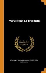 Views of an Ex-President - HARRISON,  Benjamin ; Harrison, Mary Scott Lord - 9780353068346