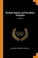 Ezekiel, Daniel, and the Minor Prophets; Volume 26 - MACLAREN,  Alexander - 9780353104198