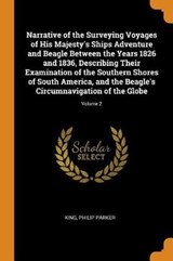 Narrative of the Surveying Voyages of His Majesty's Ships Adventure and Beagle Between the Years 1826 and 1836, Describing Their Examination of the Southern Shores of South America, and the Beagle's Circumnavigation of the Globe; Volume 2 - PARKER,  King Philip - 9780353105690