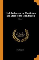 Irish Pedigrees; Or, the Origin and Stem of the Irish Nation; Volume 1 - JOHN,  O'Hart - 9780353139145
