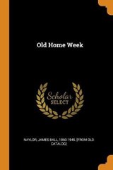 Old Home Week - JAMES BALL,  NAYLOR - 9780353140080