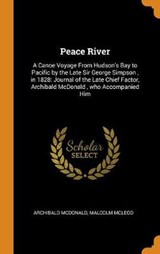 Peace River - MCDONALD,  Archibald ; McLeod, Malcolm - 9780353164192
