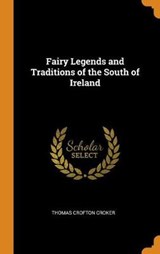 Fairy Legends and Traditions of the South of Ireland - CROKER,  Thomas Crofton - 9780353166073