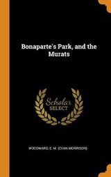 Bonaparte's Park, and the Murats - WOODWARD,  E M - 9780353172609