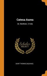 Catena Aurea - (AQUINAS),  Saint Thomas - 9780353198067