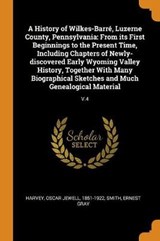 A History of Wilkes-Barr , Luzerne County, Pennsylvania - HARVEY,  Oscar Jewell ; Smith, Ernest Gray - 9780353208483