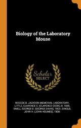 Biology of the Laboratory Mouse - LABORATORY,  Roscoe B Jackson Memorial ; Little, Clarence C B 1888 ; Snell, George D 1903- - 9780353214699