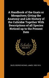 A Handbook of the Gnats or Mosquitoes; Giving the Anatomy and Life History of the Culicid Together with Descriptions of All Species Noticed Up to the Present Date - GILES,  George Michael James - 9780353224476