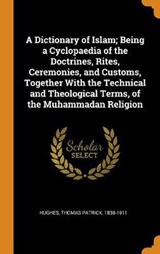 A Dictionary of Islam; Being a Cyclopaedia of the Doctrines, Rites, Ceremonies, and Customs, Together with the Technical and Theological Terms, of the Muhammadan Religion - HUGHES,  Thomas Patrick - 9780353226296