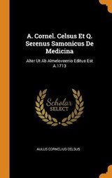 A. Cornel. Celsus Et Q. Serenus Samonicus de Medicina - CELSUS,  Aulus Cornelius - 9780353229334