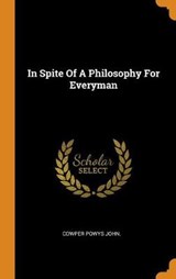 In Spite of a Philosophy for Everyman - JOHN,  Cowper Powys - 9780353241152