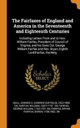 The Fairfaxes of England and America in the Seventeenth and Eighteenth Centuries - NEILL,  Edward D 1823-1893 Cn ; Fairfax, William ; Fairfax, George William - 9780353242494