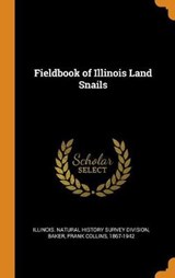 Fieldbook of Illinois Land Snails - BAKER,  Frank Collins - 9780353246331