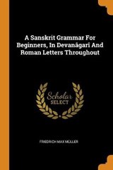 A Sanskrit Grammar for Beginners, in Devan gar and Roman Letters Throughout - MULLER,  Friedrich Max - 9780353265981
