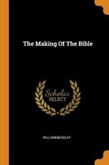 The Making of the Bible - BARCLAY,  William - 9780353273689