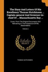 The Diary and Letters of His Excellency Thomas Hutchinson ... Captain-General and Governor-In-Chief of ... Massachusetts Bay ... - HUTCHINSON,  Thomas - 9780353279704
