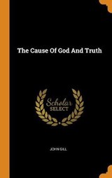 The Cause of God and Truth - GILL,  John - 9780353306059