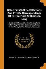 Some Personal Recollections and Private Correspondence of Dr. Crawford Williamson Long - JACOBS,  Joseph - 9780353309821