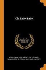 Oh, Lady! Lady! - KERN,  Jerome ; Bolton, Guy ; Wodehouse, P G 1881-1975 - 9780353311947