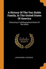 A History of the Van Sickle Family, in the United States of America - JOHN WADDELL VAN SIC - 9780353312920