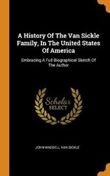 A History of the Van Sickle Family, in the United States of America - JOHN WADDELL VAN SIC - 9780353312937