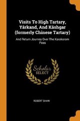 Visits to High Tartary, Y rkand, and K shgar (Formerly Chinese Tartary) - SHAW,  Robert - 9780353332164