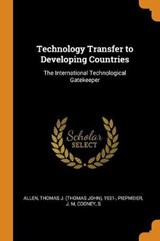 Technology Transfer to Developing Countries - ALLEN,  Thomas J 1931- ; Piepmeier, J M ; Cooney, S - 9780353335523