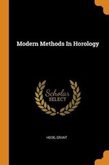 Modern Methods in Horology - GRANT,  Hood - 9780353362321