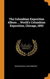 The Columbian Exposition Album ... World's Columbian Exposition, Chicago, 1893 - RAND MCNALLY AND COM - 9780353364257