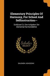 Elementary Principles of Harmony, for School and Selfinstruction--