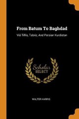 From Batum to Baghdad - HARRIS,  Walter - 9780353377226