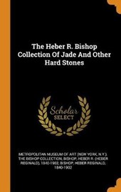 The Heber R. Bishop Collection of Jade and Other Hard Stones