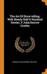 The Art of Story-Telling, with Nearly Half a Hundred Stories, Y Julia Darrow Cowles - JULIA DARROW COWLES - 9780353388130
