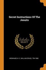 Secret Instructions of the Jesuits - W. C. WIL BROWNLEE - 9780353395626