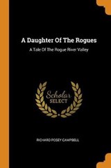 A Daughter of the Rogues - CAMPBELL,  Richard Posey - 9780353405004