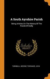 A South Ayrshire Parish - GEORGE,  Turnbull ; John, Torrance - 9780353405813