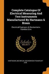 Complete Catalogue of Electrical Measuring and Test Instruments Manufactured by Hartmann & Braun