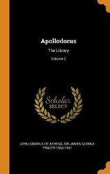 Apollodorus - ATHENS,  Apollodorus Of ; Frazer, James George - 9780353429765