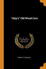 Chip's Old Wood Cuts - FRANK P. W. BELLEW - 9780353437210