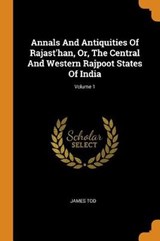 Annals and Antiquities of Rajast'han, Or, the Central and Western Rajpoot States of India; Volume 1 - TOD,  James - 9780353437470