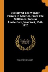 History of the Wanzer Family in America, from the Settlement in New Amsterdam, New York, 1642-1920 - WANZER,  William David - 9780353442573