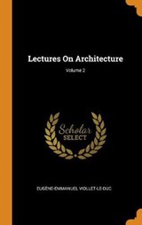 Lectures on Architecture; Volume 2 - VIOLLET-LE-DUC,  Eugene-Emmanuel - 9780353447943