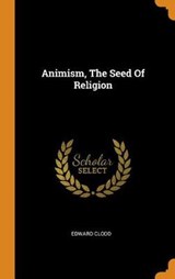 Animism, the Seed of Religion - CLODD,  Edward - 9780353450202