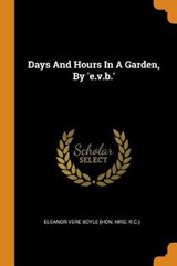 Days and Hours in a Garden, by 'e.V.B.' - ELEANOR VERE BOYLE - 9780353450950