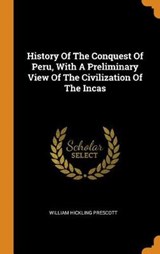 History of the Conquest of Peru, with a Preliminary View of the Civilization of the Incas - PRESCOTT,  William Hickling - 9780353457768