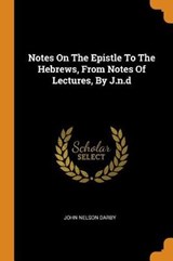 Notes on the Epistle to the Hebrews, from Notes of Lectures, by J.N.D - DARBY,  John Nelson - 9780353459991