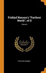 Fridtjof Nansen's Farthest North, of II; Volume I - NANSEN,  Fridtjof - 9780353464605