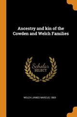 Ancestry and Kin of the Cowden and Welch Families - WELCH,  James Marcus - 9780353468184